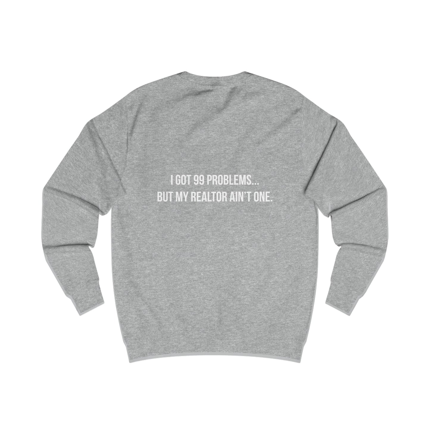 99 Problems, Realtor Ain't One Sweatshirt