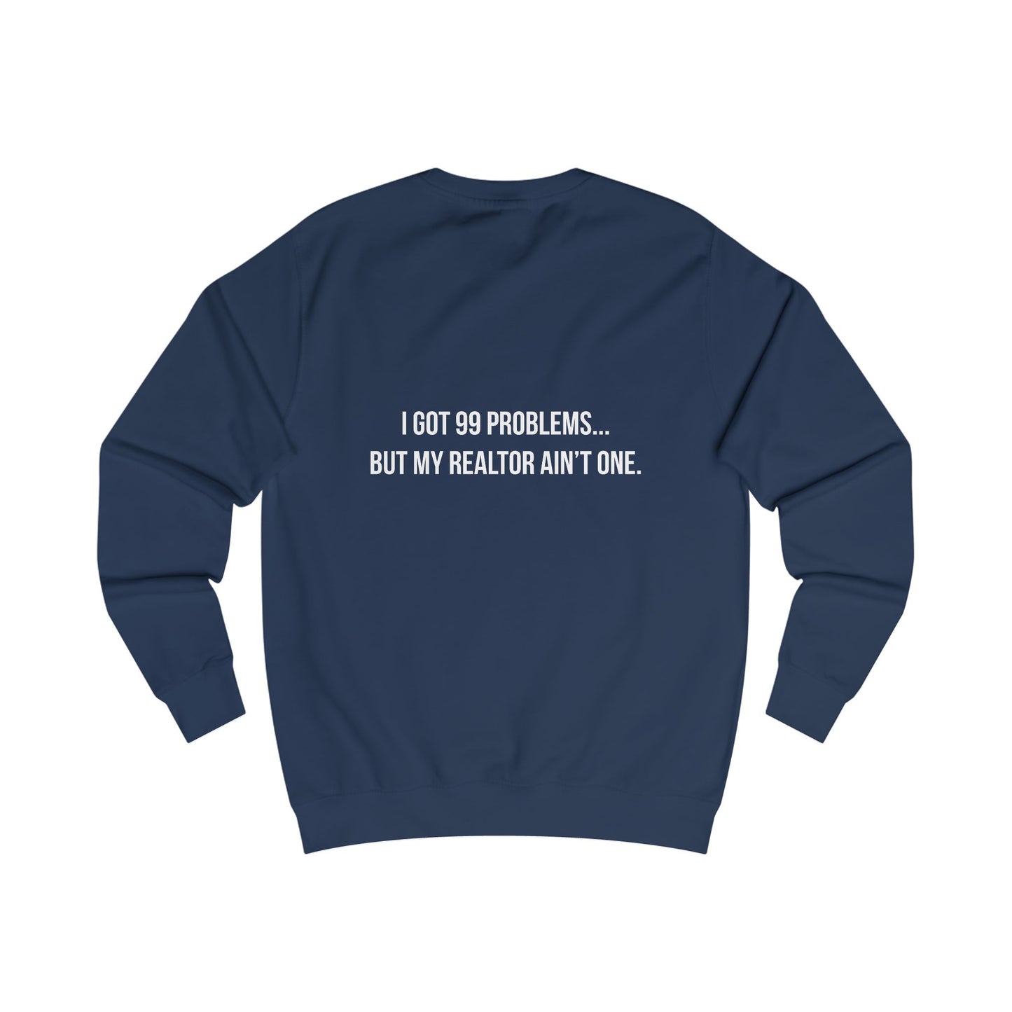 99 Problems, Realtor Ain't One Sweatshirt