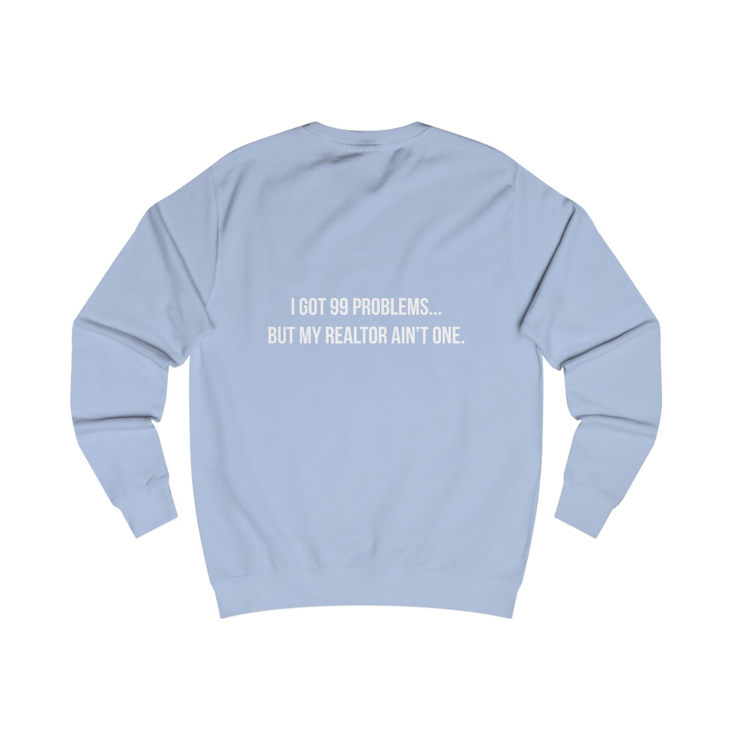 99 Problems, Realtor Ain't One Sweatshirt