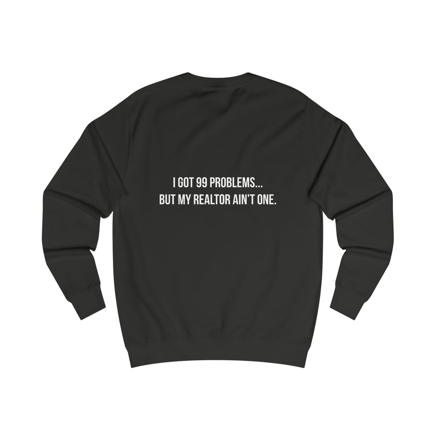 99 Problems, Realtor Ain't One Sweatshirt