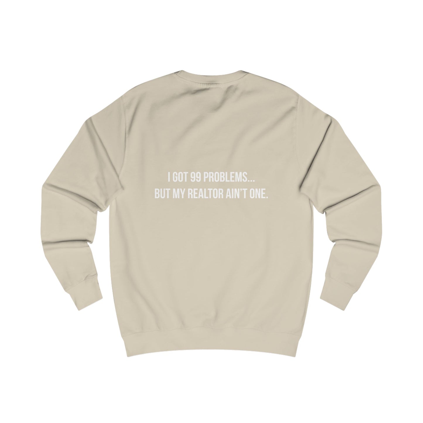 99 Problems, Realtor Ain't One Sweatshirt