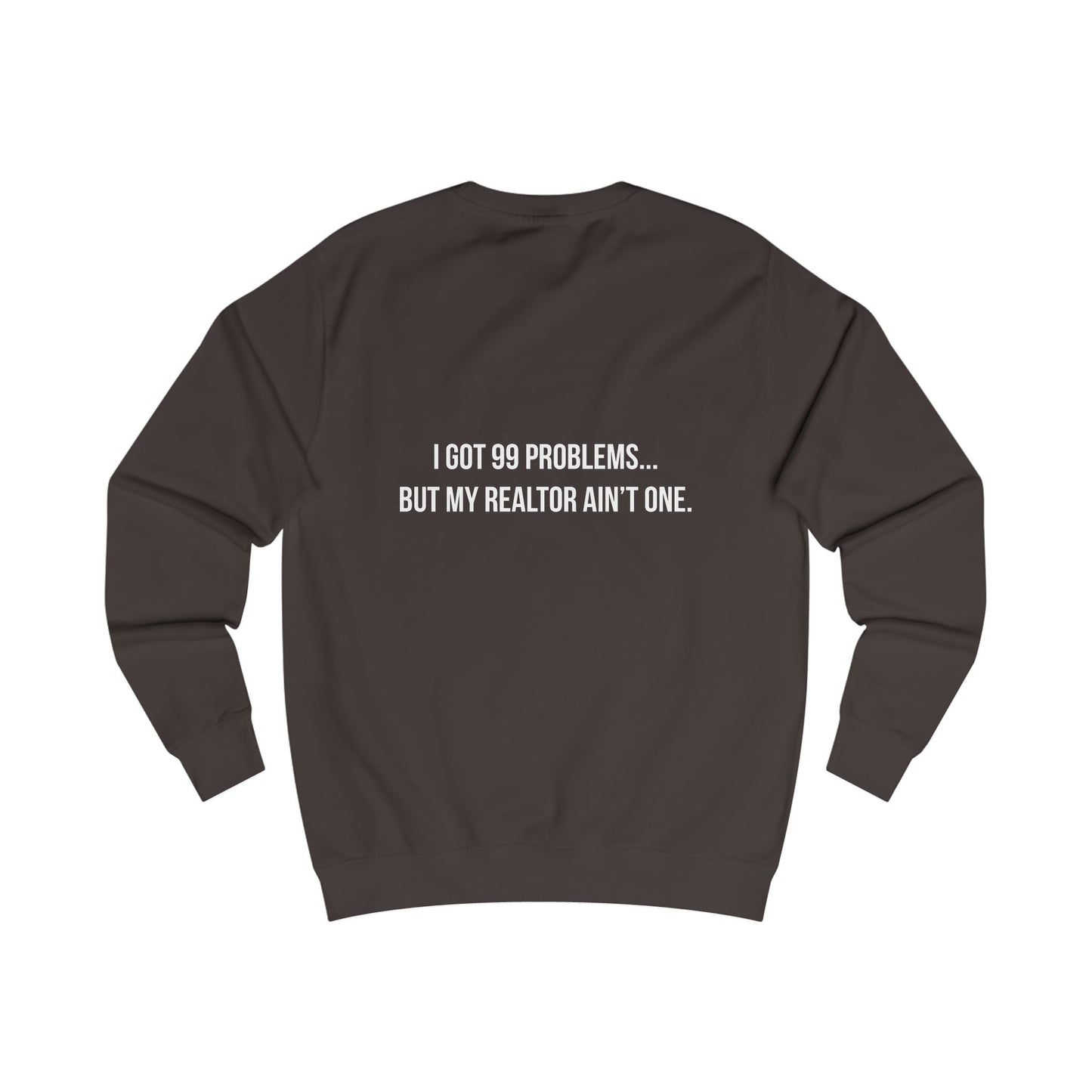 99 Problems, Realtor Ain't One Sweatshirt