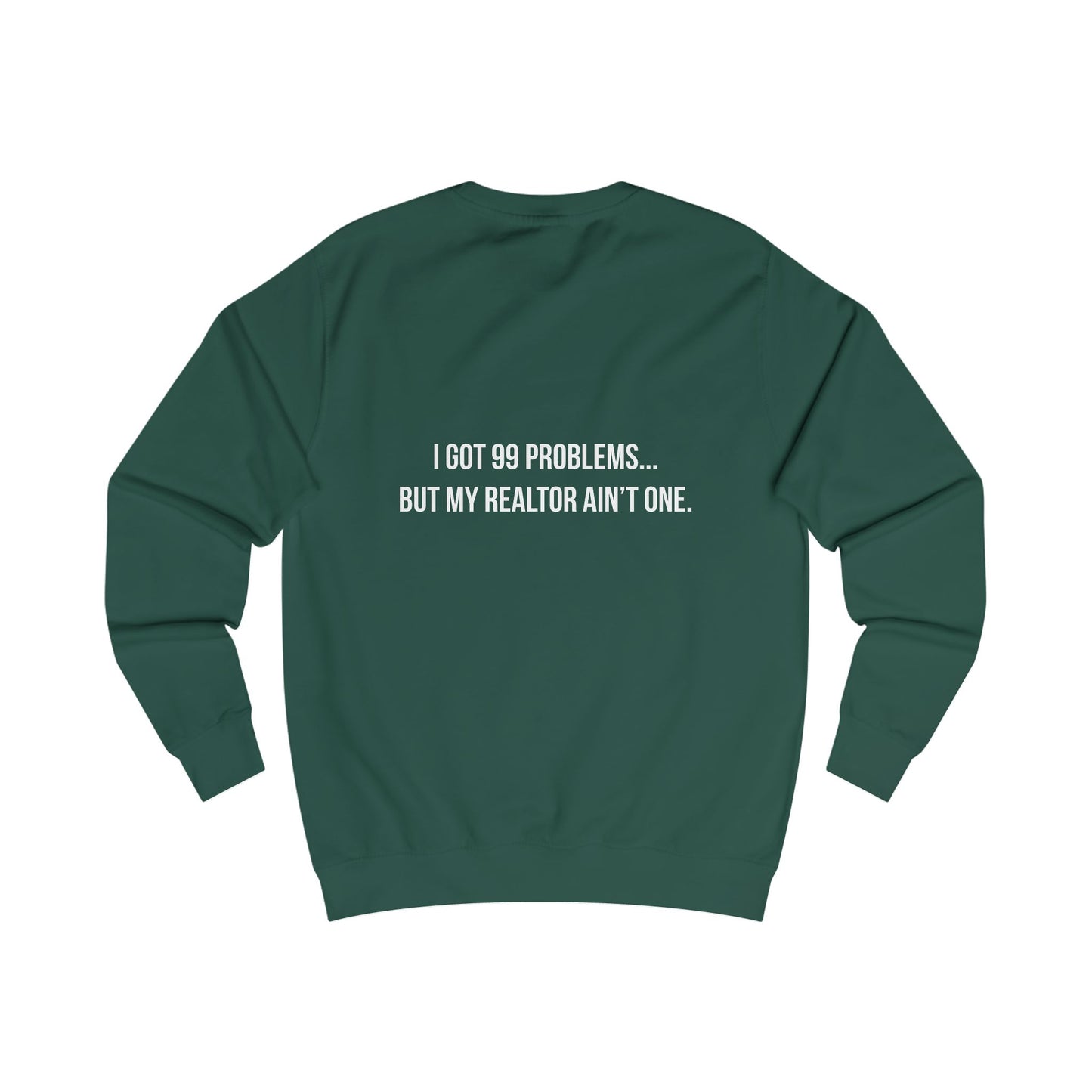 99 Problems, Realtor Ain't One Sweatshirt