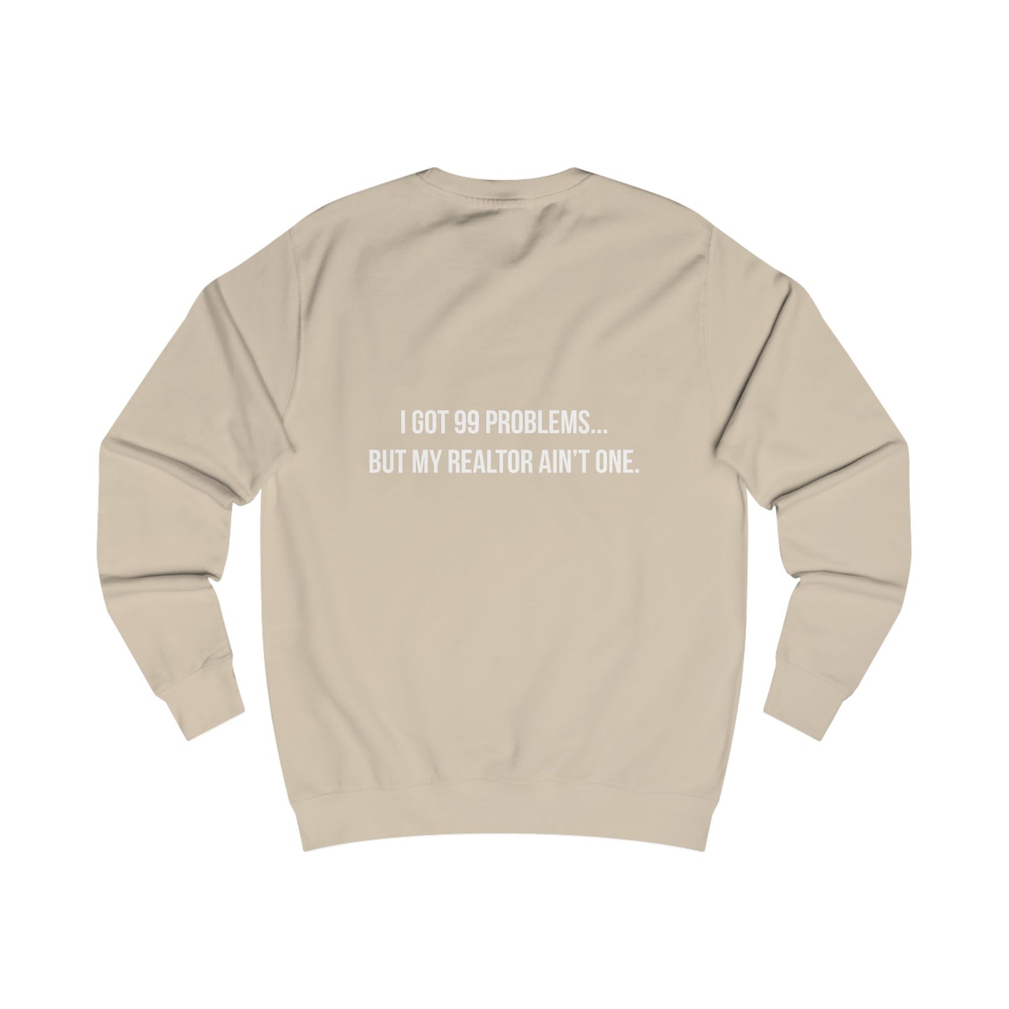 99 Problems, Realtor Ain't One Sweatshirt