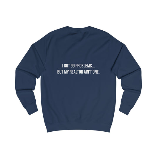 99 Problems, Realtor Ain't One Sweatshirt